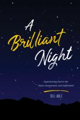  A Brilliant Night: Experiencing God in the Hard, Unexpected, and Unfinished 