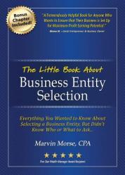  The Little Book about Business Entity Selection: Everything You Wanted to Know about Selecting a Business Entity, But Didn\'t Know Who or What to Ask 