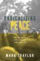  Radicalizing Peace: How Your Good, Small, Faithful Steps Can Change the World 