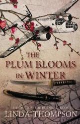  The Plum Blooms in Winter: Inspired by a Gripping True Story from World War II\'s Daring Doolittle Raid 