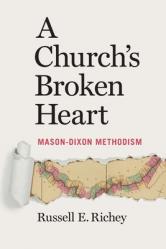  A Church\'s Broken Heart: Mason Dixon Methodism 