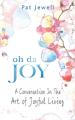  Oh Da Joy: A Conversation in the Art of Joyful Living 