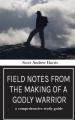  Field Notes from The Making of a Godly Warrior: A Comprehensive Study Guide 