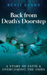  Back from Death\'s Doorstep: A story of faith and overcoming the odds 