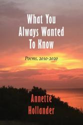  What You Always Wanted To Know: Poems, 2010-2020 
