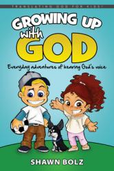  Growing Up with God: Everyday Adventures of Hearing God\'s Voice 