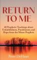  Return to Me: 40 Prophetic Teachings about Unfaithfulness, Punishment, and Hope from the Minor Prophets 