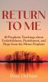  Return to Me: 40 Prophetic Teachings about Unfaithfulness, Punishment, and Hope from the Minor Prophets 
