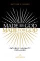  Made by God, Made for God: Catholic Morality Explained 