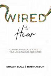  Wired to Hear: Connecting God\'s Voice to Your Life, Influence, and Career 