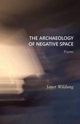  The Archaeology of Negative Space: Poems 