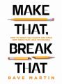  Make That, Break That: How to Break Bad Habits and Make New Ones That Lead to Success 