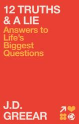  12 Truths & a Lie: Answers to Life\'s Biggest Questions 