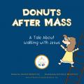  Donuts After Mass: A Tale about Walking with Jesus 