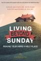  Living Beyond Sunday: Making Your Home a Holy Place 