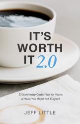  It\'s Worth It 2.0: Discovering God\'s Plan for You in a Place You Might Not Expect 