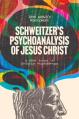  Schweitzer's Psychoanalysis of Jesus Christ: And Other Essays in Christian Psychotherapy 