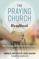  The Praying Church Handbook: Ideas, Principles, and Guides for Local Church Prayer 