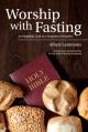 Worship with Fasting: An Insightful Look at a Forgotten Discipline 