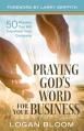  Praying God's Word for Your Business: 50 Prayers That Will Transform Your Company 