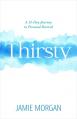  Thirsty: A 31-Day Journey to Personal Revival 