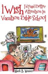  I Wish I\'d Paid Better Attention in Vacation Bible School 