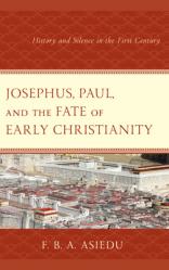  Josephus, Paul, and the Fate of Early Christianity: History and Silence in the First Century 