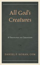  All God\'s Creatures: A Theology of Creation 