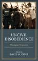 Uncivil Disobedience: Theological Perspectives 