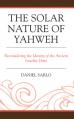  The Solar Nature of Yahweh: Reconsidering the Identity of the Ancient Israelite Deity 