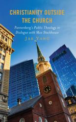  Christianity Outside the Church: Pannenberg\'s Public Theology in Dialogue with Max Stackhouse 