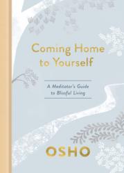  Coming Home to Yourself: A Meditator\'s Guide to Blissful Living 