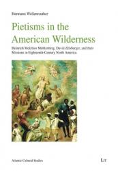  Pietisms in the American Wilderness: Heinrich Melchior M 