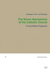  The Seven Sacraments of the Catholic Church: A Fresh Biblical Perspective 