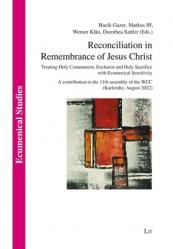 Reconciliation in Remembrance of Jesus Christ: Treating Holy Communion, Eucharist and Holy Sacrifice with Ecumenical Sensitivity. a Contribution to th 