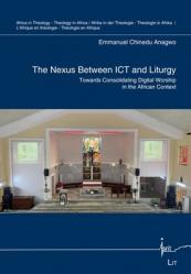  The Nexus Between ICT and Liturgy: Towards Consolidating Digital Worship in the African Context 