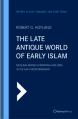  The Late Antique World of Early Islam: Muslims Among Christians and Jews in the East Mediterranean 