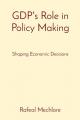  GDP's Role in Policy Making: Shaping Economic Decisions 