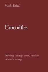  Crocodiles: Evolving through eons, timeless survivors emerge 
