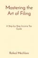  Mastering the Art of Filing: A Step-by-Step Income Tax Guide 