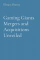 Gaming Giants Mergers and Acquisitions Unveiled 