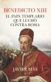  Benedicto XIII. El Papa Templario Que Luch 