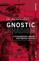  Gnostic Jihadism: A Philosophical Inquiry Into Radical Politics 