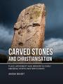  Carved Stones and Christianisation: Place, Movement and Memory in Early Medieval North-Western Europe 