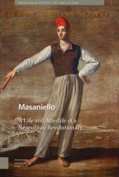 Masaniello: The Life and Afterlife of a Neapolitan Revolutionary 