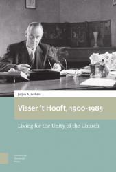  Visser \'t Hooft, 1900-1985: Living for the Unity of the Church 