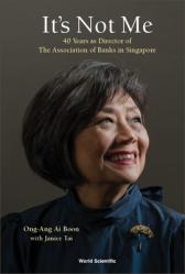  It\'s Not Me: 40 Years as Director of the Association of Banks in Singapore 
