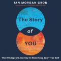  The Story of You Lib/E: An Enneagram Journey to Becoming Your True Self 