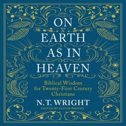  On Earth as in Heaven: Biblical Wisdom for Twenty-First Century Christians 