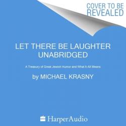  Let There Be Laughter: A Treasury of Great Jewish Humor and What It All Means 